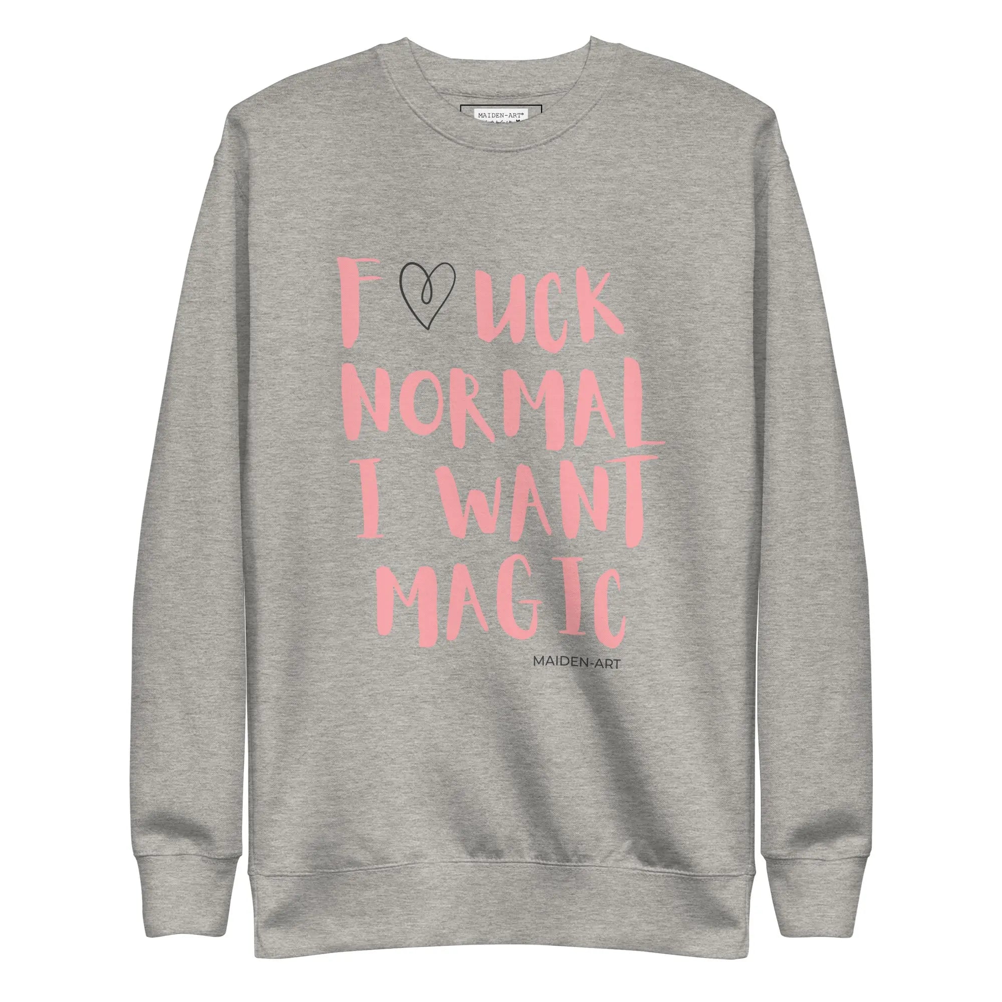 Premium Sweatshirt F*UCK NORMAL I WANT MAGIC