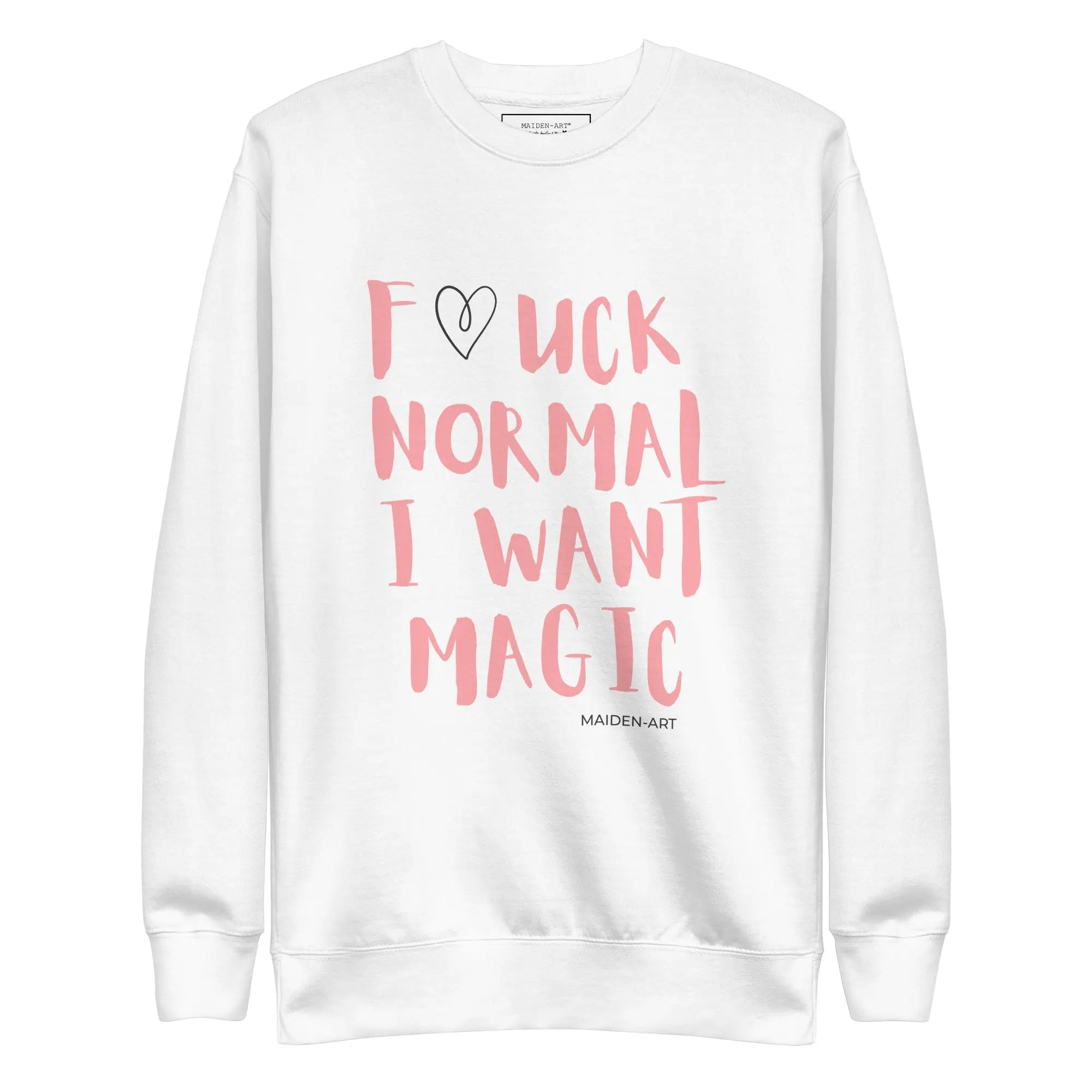 Premium Sweatshirt F*UCK NORMAL I WANT MAGIC