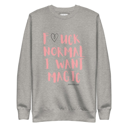 Premium Sweatshirt F*UCK NORMAL I WANT MAGIC