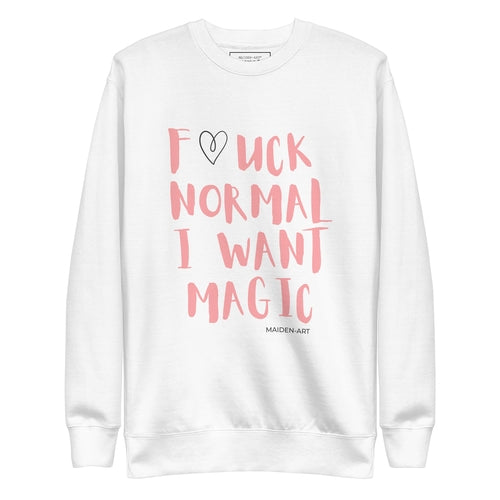 Premium Sweatshirt F*UCK NORMAL I WANT MAGIC